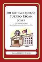The Best Ever Book of Puerto Rican Jokes: Lots and Lots of Jokes Specially Repurposed for You-Know-Who 1479359122 Book Cover