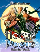 Hocus Pocus Coloring Book: A Majestic Gift For Your Friends Who Love Hocus Pocus And Anyone For Relaxing, Enjoy Coloring Fun And Encourage Creativity B09CTYQV45 Book Cover