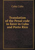 Translation of the Penal Code in Force in Cuba and Porto Rico 1141013940 Book Cover