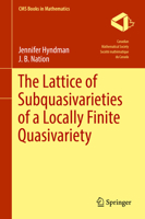 The Lattice of Subquasivarieties of a Locally Finite Quasivariety 3319782347 Book Cover