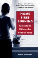 Home Fires Burning: Married to the Military-for Better or Worse 0345461703 Book Cover