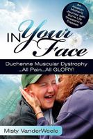 In Your Face Duchenne Muscular Dystrophy All Pain All Glory 061535758X Book Cover