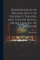 Reminiscences of Michael Kelly of the King's Theatre, and Theatre Royal, Drury Lane [Ed. by T.E. Hook] 1017245266 Book Cover