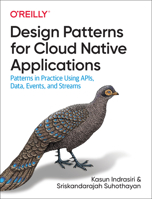 Design Patterns for Cloud Native Applications: Patterns in Practice Using Apis, Data, Events, and Streams 1492090719 Book Cover