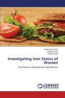 Investigating Iron Status of Women: Iron Status of Reproductive Age Women 3659640611 Book Cover