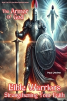 Bible Warriors: Strengthening Your Faith: The Armor of God B0DZVMC612 Book Cover