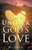 How to Unlock God's Love 1545601194 Book Cover