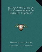 Templar Masonry Or The Commandery Of Knights Templars 1417952725 Book Cover