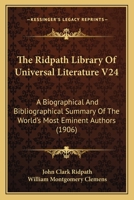 The Ridpath Library of Universal Literature. A Biographical and Bibliographical Summary of the World's Most Eminent Authors; Volume 24 1178272613 Book Cover