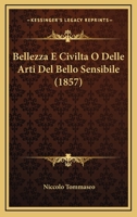 Bellezza E Civilt�, O Delle Arti del Bello Sensibile: Studii (Classic Reprint) 1161023763 Book Cover