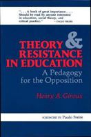 Theory and Resistance in Education: Towards a Pedagogy for the Opposition (Critical Studies in Education and Culture Series) 0897890329 Book Cover