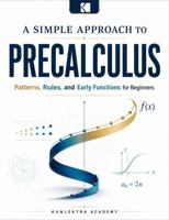 A Simple Approach to Precalculus – Patterns, Rules, and Early Functions (Kunlektra Precalculus Series) B0H4W21H36 Book Cover