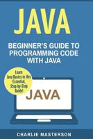 Java: Beginner's Guide to Programming Code with Java 154073403X Book Cover