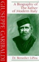 Giuseppe Garibaldi: A Biography of the Father of Modern Italy 156167432X Book Cover