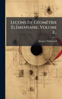 Leçons De GÃ(c)omÃ(c)trie Ã lÃ(c)mentaire, Volume 2... (French Edition) 1024737071 Book Cover