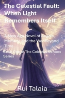The Celestial Fault: When Light Remembers Itself (The Celestial Echoes) B0FHJ7QDDF Book Cover
