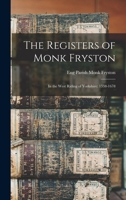 The Registers of Monk Fryston: In the West Riding of Yorkshire: 1538-1678 - Primary Source Edition 1019166754 Book Cover
