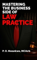 MASTERING THE BUSINESS SIDE OF LAW PRACTICE B0DYJFZPPQ Book Cover