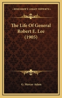 The Life of General Robert E. Lee 0548636052 Book Cover