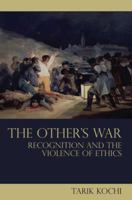 The Other's War: Recognition and the Violence of Ethics 041557143X Book Cover