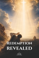 Redemption Revealed: Discover the Power of Grace, Forgiveness, and Spiritual Restoration Through Faith B0H3FVNJQT Book Cover