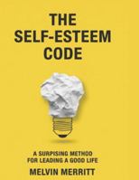 The Self-Esteem Code: A Surprising Method for Leading a Good Life B0G3LHPMVH Book Cover