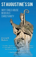 St Augustine's Sin: Why child abuse bedevils Christianity 183848163X Book Cover