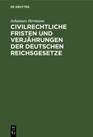 Civilrechtliche Fristen Und Verjährungen Der Deutschen Reichsgesetze 3112601033 Book Cover