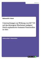 Untersuchungen zur Wirkung von KP 735 auf das klonogene Wachstum maligner frisch explantierter humaner Tumorzellen in vitro 3640331052 Book Cover