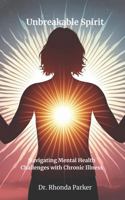 Unbreakable Spirit: Navigating Mental Health Challenges with Chronic Illness B0F4MT85F1 Book Cover