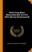 Notes from Minto Manuscripts [ed. by E.E.E. Elliot-Murray-Kynynmound] 0341758116 Book Cover