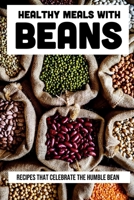 Healthy Meals With Beans: Recipes That Celebrate The Humble Bean: Garlic Green Beans With Parmesan B099TNLQ25 Book Cover