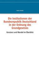Die Institutionen der Bundesrepublik Deutschland in der Ordnung des Grundgesetzes: Konstanz und Wandel im Überblick 3744821498 Book Cover
