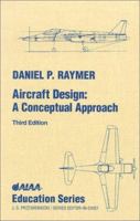 Aircraft Design: A Conceptual Approach (Aiaa Education Series) 1563478293 Book Cover