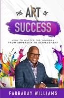 The Art of Success: How to Master the Journey from Adversity to Achievement 1300406127 Book Cover