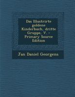 Das Illustrirte Goldene Kinderbuch, Dritte Gruppe, V. 0341397938 Book Cover
