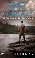 River for the Unrequited (The Goldman Trilogy) 482418682X Book Cover