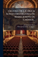 Oeuvres De J. F. Ducis Suivies Des Oeuvres De Marie Joseph De Chénier... 1274888948 Book Cover