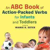 An ABC Book of Action-Packed Verbs for Infants and Toddlers 149690091X Book Cover