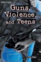 Guns, Violence & Teens (Issues in Focus) 0894907212 Book Cover