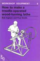 How to Make a Treadle Operated Wood-Turning Lathe: Workshop Equipment Manual Number 6 (Workshop Equipment, 6) 0946688168 Book Cover