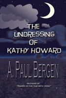 The Undressing of Kathy Howard 0983834350 Book Cover