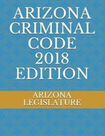 ARIZONA CRIMINAL CODE 2018 EDITION 171778769X Book Cover