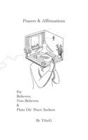 Prayers & Affirmations For Believers, Non-Believers & Plain Ole’ Peace Seekers 0578732114 Book Cover