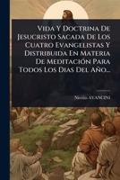 Vida Y Doctrina De Jesucristo Sacada De Los Cuatro Evangelistas Y Distribuida En Materia De MeditaciÃ3n Para Todos Los Dias Del Año... (Spanish Edition) 1024934802 Book Cover