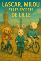 Lascar, Milou, et les Secrets de Lille (French Edition) B0FR1L5Q8W Book Cover