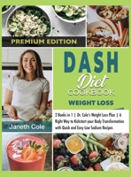 DASH Diet Cookbook Weight Loss: 2 Books in 1 Dr. Cole's Weight Loss Plan A Right Way to Kickstart your Body Transformation with Quick and Easy Low Sodium Recipes 1803014962 Book Cover
