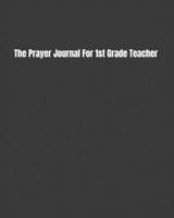 The Prayer Journal For 1st Grade Teacher: Teacher Appreciation Gift For Praying And Reflections To The Lord (8x10 100 Pages) 108062841X Book Cover