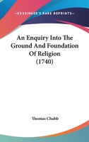 An Enquiry Into The Ground And Foundation Of Religion 116456952X Book Cover