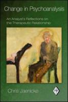 Change in Psychoanalysis: An Analyst's Reflections on the Therapeutic Relationship 0415888050 Book Cover